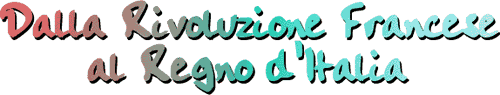 Dalla Rivoluzione Francese al Regno d'italia